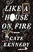 Like a House on Fire by Cate Kennedy (2013) Paperback