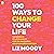 100 Ways to Change Your Life: The Science of Leveling Up Health, Happiness, Relationships & Success