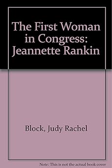 The First Woman in Congress: Jeanette Rankin