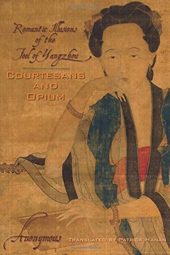 Courtesans and Opium: Romantic Illusions of the Fool of Yangzhou (Weatherhead Books on Asia) by Anonymous (2009-06-23)