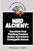 Mind Alchemy: A Practical Guide To Transform Your Thinking, Conquer Reality, And Achieve Unstoppable Success (Alchemy Serie (THE ALCHEMY)
