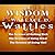 The Wisdom of Wallace D. Wattles - Including: The Science of Getting Rich, The Science of Being Great & The Science of Being Well by Wallace D. Wattles (2007-02-11)