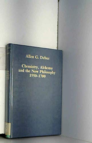 Chemistry, Alchemy and the New Philosophy, 1550-1770: Studies in the History of Science and Medicine (Collected Studies Ser. ; No. Cs249)