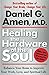 Healing the Hardware of the Soul: Enhance Your Brain to Improve Your Work, Love, and Spiritual Life by Daniel Amen(2010-08-21)
