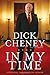 In My Time: A Personal and Political Memoir by Cheney, Dick 1st (first) Edition (8/30/2011)