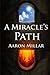 A Miracle's Path by Aaron Millar (2013-11-05)