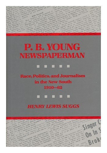 P.B. Young, Newspaperman: Race, Politics, and Journalism in the New South, 1910-1962 (Hardcover)