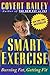 Smart Exercise: Burning Fat, Getting Fit 1st (first) Edition by Bailey, Covert [1994]