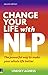 Change Your Life with NLP: The Powerful Way to Make Your Whole Life Better by Agness, Lindsey (2010) Paperback