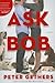 [ ASK BOB By Gethers, Peter ( Author ) Hardcover Aug-06-2013