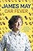 Car Fever: The Car Bore's Essential Companion by May, James [27 May 2010]