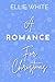 A Romance For Christmas by Ellie White