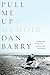 Pull Me Up: A Memoir by Dan Barry (2005-06-17)