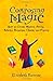 Composing Magic: How to Create Magical Spells, Rituals, Blessings, Chants, and Prayer by Elizabeth Barrette (2007-07-04)