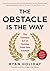 The Obstacle Is the Way: The Timeless Art of Turning Trials into Triumph by Ryan Holiday(2013-12-19)