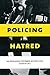 Policing Hatred by Jeannine Bell