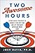 Two Awesome Hours: Science-Based Strategies to Harness Your Best Time and Get Your Most Important Work Done Hardcover May 5, 2015