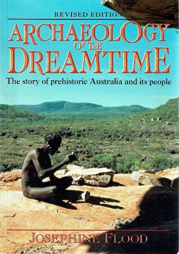 Archaeology of the dreamtime: The story of prehistoric Australia and its people (Paperback)