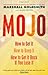 Mojo: How to Get It, How to Keep It, How to Get It Back When You Lose It by Marshall Goldsmith (1-Apr-2010) Paperback