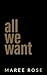 All We Want by Maree Rose