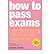 [(How to Pass Exams: Accelerate Your Learning - Memorise Key Facts - Revise Effectively)] [Author: Dominic O'Brien] published on (January, 2000)