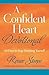 A Confident Heart Devotional: 60 Days To Stop Doubting Yourself