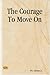 The Courage To Move On