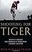 Shooting for Tiger: How Golf's Obsessed New Generation is Transforming a Country Club Sport by William Echikson (2009-06-04)