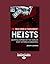 Heists: Gripping Exposes of the World's Most Notorious Robberies (True Crime and Punishment)