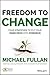 Freedom to Change: Four Strategies to Put Your Inner Drive into Overdrive by Michael Fullan (2015-06-29)