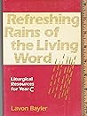 Refreshing Rains of the Living Word: Liturgical Resources for Year C