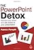 The PowerPoint Detox: Reinvent Your Slides and Add Power to Your Presentation by Patrick Forsyth (3-Mar-2009) Paperback