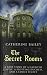 The Secret Rooms: A True Story of a Haunted Castle, a Plotting Duchess, and a Family Secret