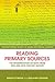 Reading Primary Sources: The Interpretation of Texts from Nineteenth and Twentieth Century History (Routledge Guides to Using Historical Sources) by unknown (2008) Paperback