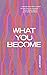 What You Become by RMIT PWE