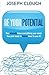 (Be Your Potential: You Already Have Everything You Need. You Just Need To Know How To Use It!) [By: Clough, Joseph] [Feb, 2014]