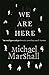 We Are Here by Michael Mars...