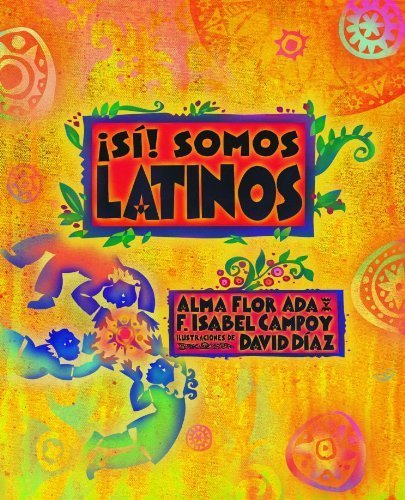 ?S?! Somos latinos ( Yes! We are Latinos) (Spanish Edition) by Alma Flor Ada (2014-06-09)