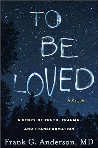 To Be Loved: A Story of Truth, Trauma, and Transformation (Hardcover)