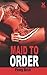 Maid To Order by Penny Birch (2010-06-14)
