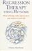 Regression Therapy Using Hypnosis: How Reliving Early Experiences Can Improve Your Life
