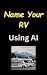 Name Your RV Using AI - Let...
