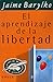 El Aprendizaje de La Libertad