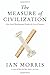 The Measure of Civilization: How Social Development Decides the Fate of Nations by Ian Morris (2013-01-27)
