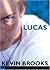 Lucas by Kevin Brooks Lucas by Kevin Brooks