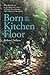 Born On The Kitchen Floor - softcover by Barbara Sullivan (2012-09-12)