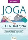 Joga regeneracyjna. Wybrane pozycje, które skutecznie pomoga zmniejszyc ból pleców, zlagodzic stres, prawidlowo oddychac, by zwiekszyc energie, a nawet przygotowac cialo do porodu
