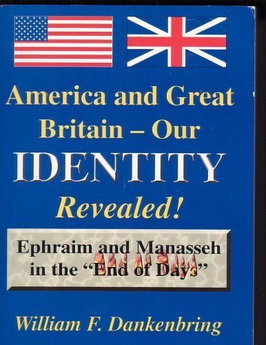 America and Great Britain - Our Identity Revealed: Ephraim and Manasseh in the "End of Days" (Paperback)