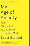 My Age of Anxiety by Scott Stossel