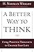A Better Way to Think: Using Positive Thoughts to Change Your Life